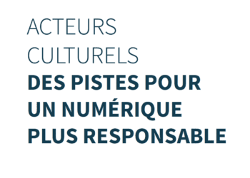 Livre Blanc : « Acteurs culturels : des pistes pour un numérique plus responsable »