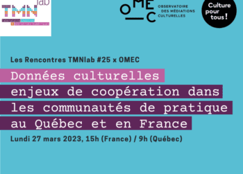 Rencontre TMNlab #25 x OMEC : Données culturelles, les enjeux de coopération dans les communautés de pratique au Québec et en France