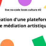 [Live No-code loves culture] Création d'une plateforme de médiation artistique