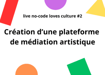 [Live No-code loves culture] Création d’une plateforme de médiation artistique